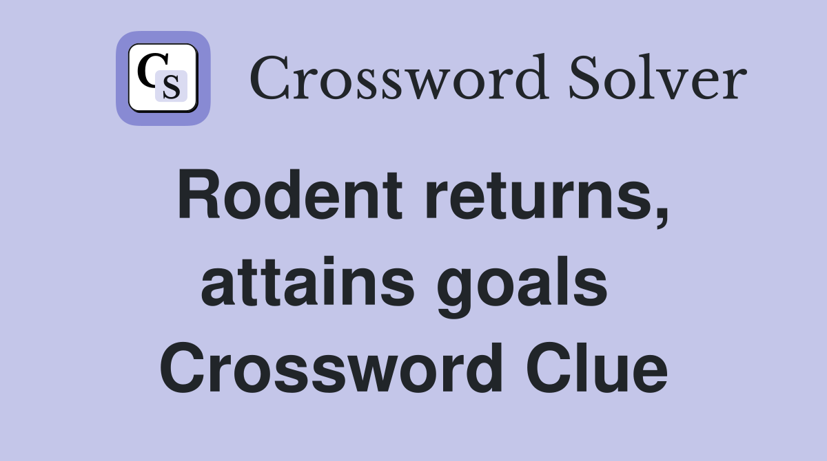 Rodent returns, attains goals Crossword Clue Answers Crossword Solver
